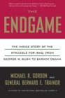 The Endgame: The Inside Story of the Struggle for Iraq, from George W. Bush to Barack Obama By Michael R. Gordon, Bernard E. Trainor Cover Image