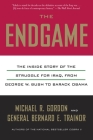 The Endgame: The Inside Story of the Struggle for Iraq, from George W. Bush to Barack Obama Cover Image