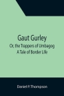 Gaut Gurley; Or, the Trappers of Umbagog: A Tale of Border Life By Daniel P. Thompson Cover Image