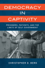 Democracy in Captivity: Prisoners, Patients, and the Limits of Self-Government Cover Image