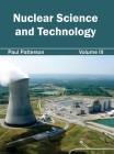 Nuclear Science and Technology: Volume III By Paul Patterson (Editor) Cover Image