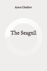 The Seagull: Original By Anton Chekhov Cover Image