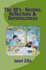 The 3R's - Recipes, Reflections & Reminiscences Cover Image