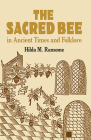 The Sacred Bee in Ancient Times and Folklore (Dover Books on Anthropology and Folklore) By Hilda M. Ransome Cover Image