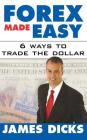 Forex Made Easy: 6 Ways to Trade the Dollar Cover Image