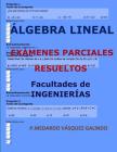 Álgebra Lineal-Exámenes Parciales Resueltos: Facultades: Ingenierías Cover Image