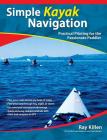 Simple Kayak Navigation: Practical Piloting for the Passionate Paddler By Ray Killen Cover Image