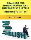 Grammar for Introductory and Intermediate Levels: Intermediate (A1 - B2) By Mary T Rowe Cover Image