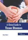 A Clinical Guide to Tissue Diseases By Omar Hebert (Editor) Cover Image