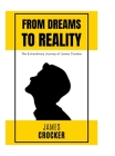 From Dreams to Reality: The Extraordinary Journey of James Crocker: The Thirteen Year Old Nonprofit Fouunder Cover Image