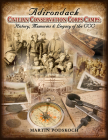 Adirondack Civilian Conservation Corps Camps: History, Memories & Legacy of the CCC By Martin Podskoch Cover Image
