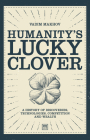 Humanity's Lucky Clover: A History of Discoveries, Technologies, Competition and Wealth Cover Image