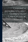 Chronica Minora Collegit Et Emendavit Carolvs Frick, Volume 1... Cover Image