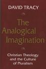 The Analogical Imagination: Christian Theology and the Culture of Pluralism By David Tracy Cover Image