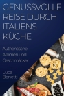 Genussvolle Reise durch Italiens Küche: Authentische Aromen und Geschmäcker By Luca Bonetti Cover Image