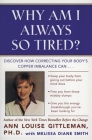 Why Am I Always So Tired?: Discover How Correcting Your Body's Copper Imbalance Can * Keep Your Body From Giving Out Before Your Mind Does *Free You from Those Midday Slumps * Give You the Energy Breakthrough You've Been Looking For Cover Image