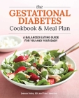 The Gestational Diabetes Cookbook & Meal Plan: A Balanced Eating Guide for You and Your Baby Cover Image