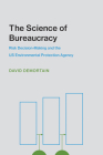 The Science of Bureaucracy: Risk Decision-Making and the US Environmental Protection Agency (Inside Technology) By David Demortain Cover Image