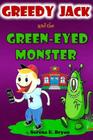 GreedyJack and the Green Eyed Monster: Jack the Green eyed Friend By Serena E. Bryan Cover Image