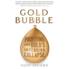 Gold Bubble Lib/E: Profiting from Gold's Impending Collapse By Norman Dietz (Read by), Yoni Jacobs Cover Image
