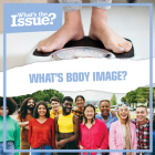 What's Body Image? (What's the Issue?) By Jennifer Lombardo Cover Image