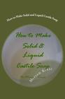 How to Make Solid and Liquid Castile Soap By Miriam Kinai Cover Image