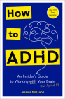 How to ADHD: An Insider's Guide to Working with Your Brain (Not Against It) Cover Image