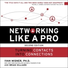 Networking Like a Pro Lib/E: Turning Contacts Into Connections By Ivan R. Misner, Brian Hilliard, Sean Patrick Hopkins (Read by) Cover Image