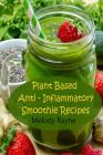 Plant Based Anti - Inflammatory Smoothie Recipes By Melody Rayne Cover Image