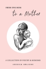 From One Mom to a Mother: Poetry & Momisms Cover Image