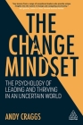 The Change Mindset: The Psychology of Leading and Thriving in an Uncertain World Cover Image