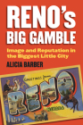 Reno's Big Gamble: Image and Reputation in the Biggest Little City By Alicia Barber Cover Image