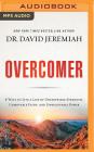 Overcomer: 8 Ways to Live a Life of Unstoppable Strength, Unmovable Faith, and Unbelievable Power By David Jeremiah, Tommy Cresswell (Read by) Cover Image