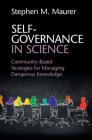 Self-Governance in Science: Community-Based Strategies for Managing Dangerous Knowledge By Stephen M. Maurer Cover Image