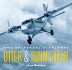 Otter and Twin Otter: The Universal Airplanes By Sean Rossiter Cover Image