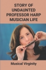 Story Of Undaunted Professor Harp Musician Life: Musical Virginity: The Undaunted Professor Harp Cover Image