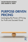 Purpose-Driven Pricing: Leveraging the Power of Pricing for Profit and Societal Good By Saloni Firasta-Vastani, Jagdish N. Sheth Cover Image