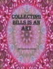Collecting Bills Is an Art: Simple Monthly Bill Payments Checklist Organizer And Straight to the Point/ Size 8.5 x 11 By Bill Journal and Notebook Cover Image