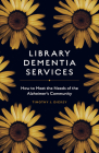 Library Dementia Services: How to Meet the Needs of the Alzheimer's Community Cover Image