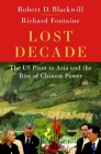 Lost Decade: The Us Pivot to Asia and the Rise of Chinese Power Cover Image