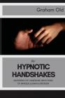 The Hypnotic Handshakes: Mastering The Handshake Inductions of Bandler, Elman and Erickson By Graham Old Cover Image