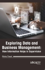 Exploring Data and Business Management: How Information Helps in Supervision By Richa Tiwari Cover Image