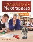 School Library Makerspaces: Grades 6-12 By Leslie B. Preddy Cover Image