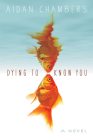 Dying to Know You By Aidan Chambers Cover Image