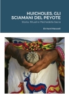 Huicholes, Gli Sciamani Del Peyote: Storia, Rituali e Psichedelia Sacra By Richard Maxwell Cover Image