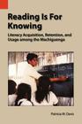 Reading Is for Knowing: Literacy Acquisition, Retention, and Usage Among the Machiguenga (Publications in Language Use and Education #1) By Patricia M. Davis Cover Image