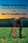 Finding My Boundaries: Interesting People I've Met While Surveying By Eric B. Gladhill Pls Cover Image
