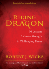 Riding the Dragon: 10 Lessons for Inner Strength in Challenging Times By Robert J. Wicks Cover Image