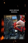 Bike Repair Manual: Bit by bit guidelines to lube and really investigate your chain By Bryan Parker Cover Image