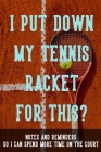 I Put Down My Racket for This? Notes and Reminders So I Can Spend More Time on the Court: Notebook and Thought Organizer with Tennis Racket Cover By Ralph2bernice Cover Image